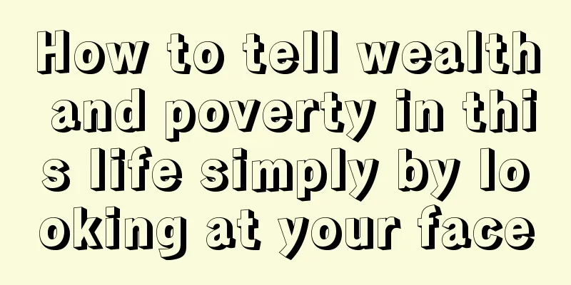 How to tell wealth and poverty in this life simply by looking at your face