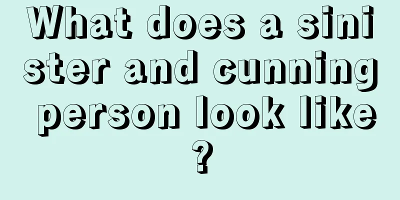What does a sinister and cunning person look like?
