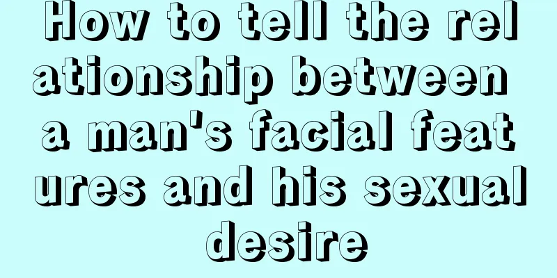 How to tell the relationship between a man's facial features and his sexual desire