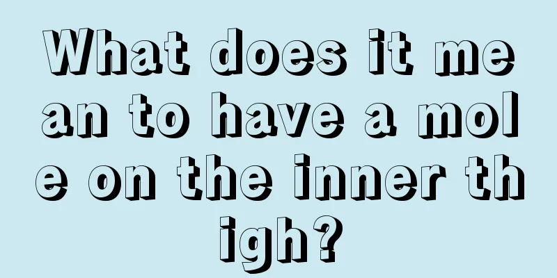 What does it mean to have a mole on the inner thigh?
