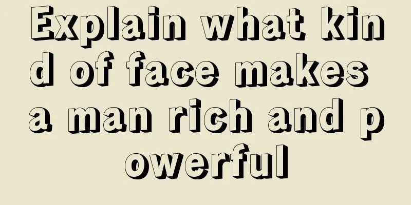 Explain what kind of face makes a man rich and powerful