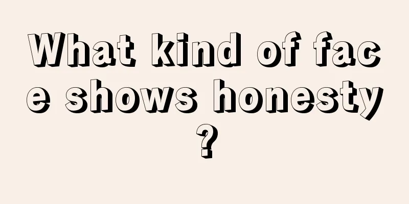 What kind of face shows honesty?