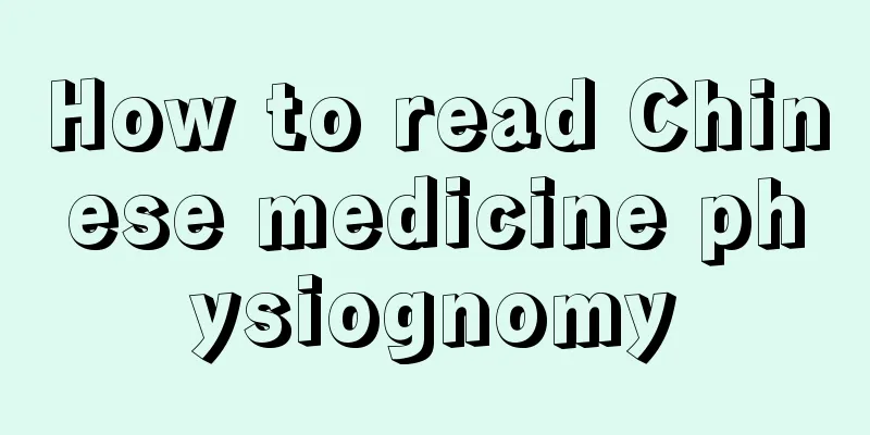 How to read Chinese medicine physiognomy