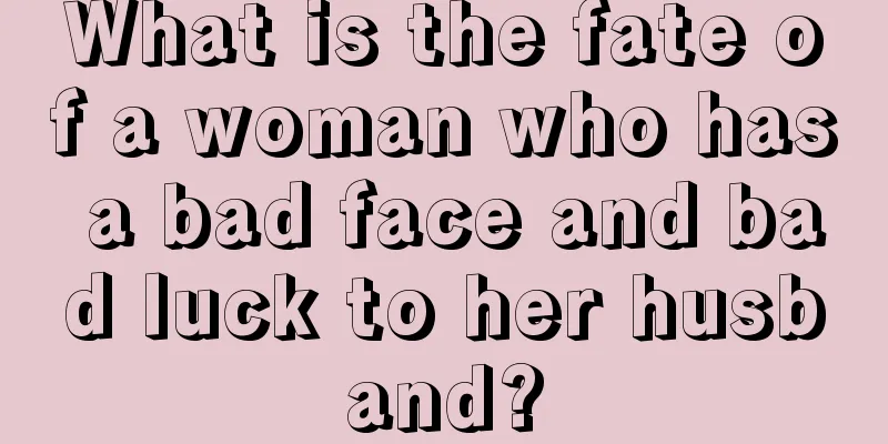 What is the fate of a woman who has a bad face and bad luck to her husband?