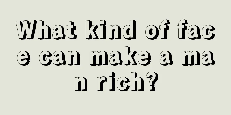 What kind of face can make a man rich?
