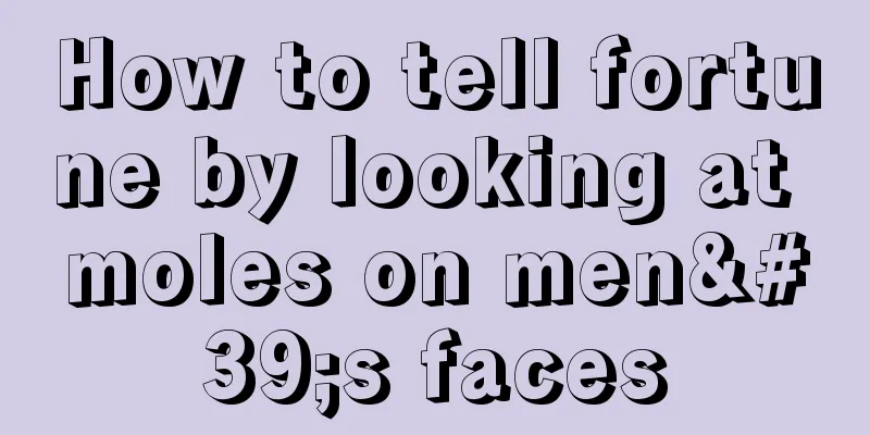 How to tell fortune by looking at moles on men's faces