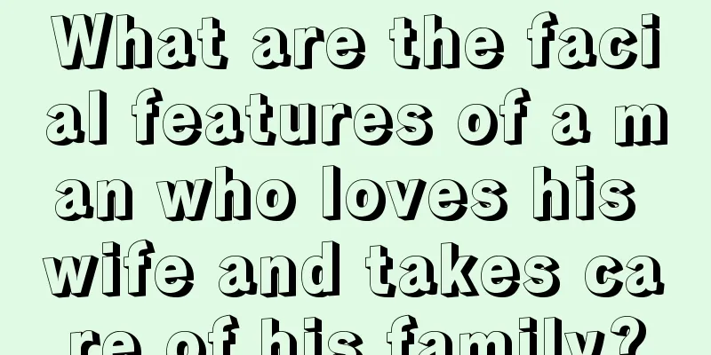 What are the facial features of a man who loves his wife and takes care of his family?