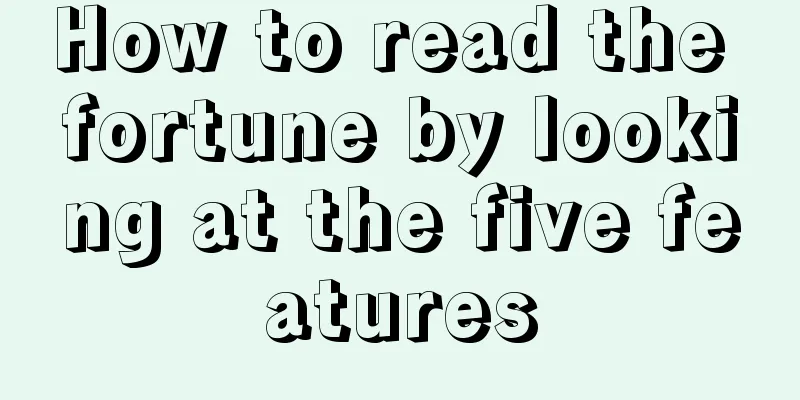 How to read the fortune by looking at the five features