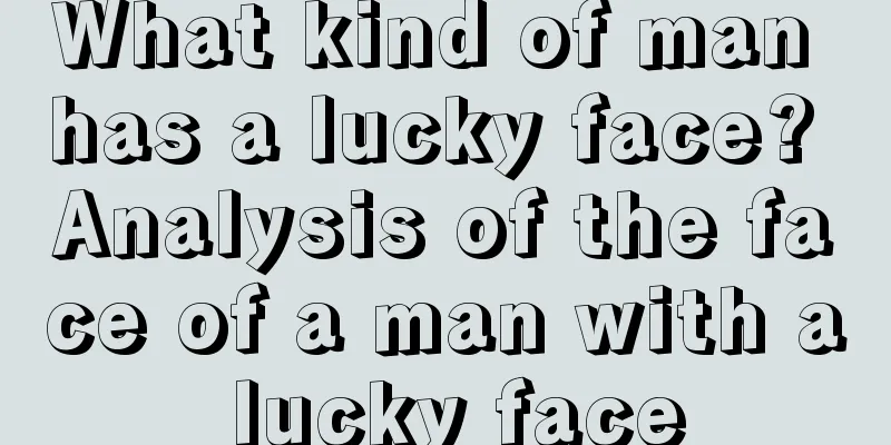 What kind of man has a lucky face? Analysis of the face of a man with a lucky face