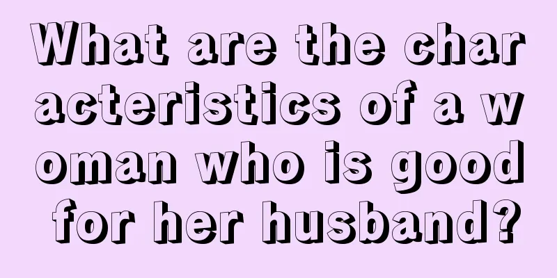 What are the characteristics of a woman who is good for her husband?