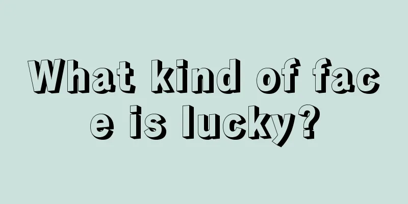 What kind of face is lucky?