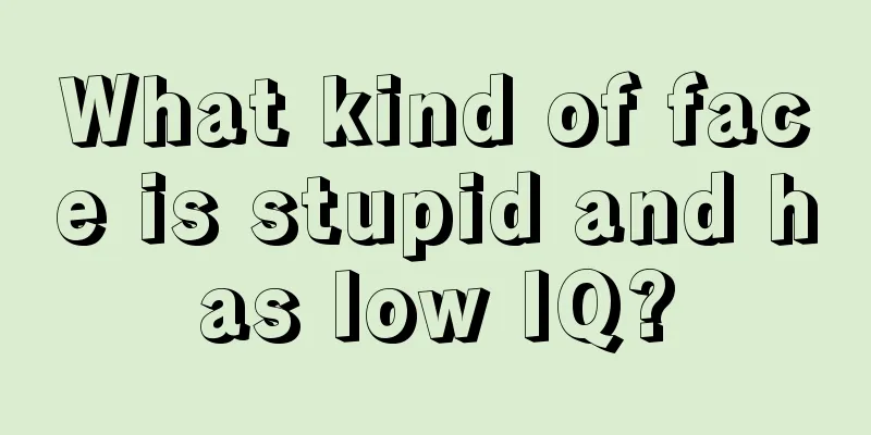 What kind of face is stupid and has low IQ?