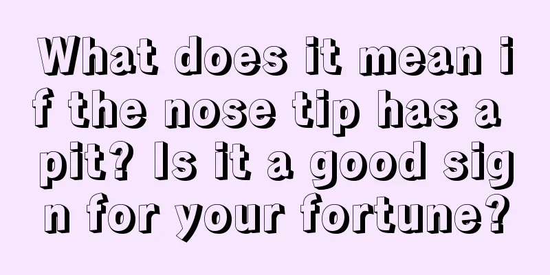 What does it mean if the nose tip has a pit? Is it a good sign for your fortune?