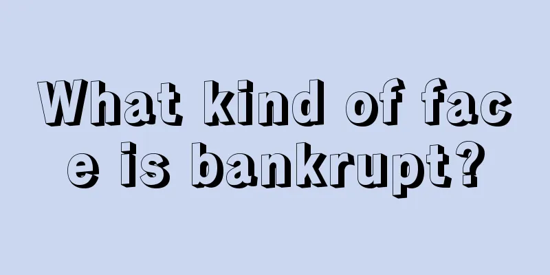 What kind of face is bankrupt?