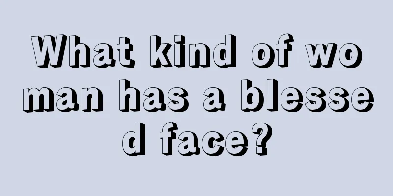What kind of woman has a blessed face?