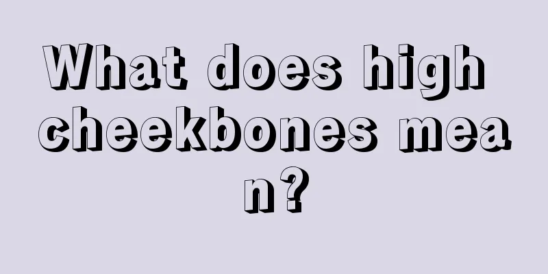 What does high cheekbones mean?
