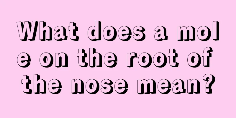 What does a mole on the root of the nose mean?