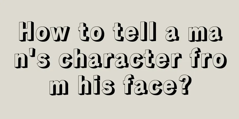 How to tell a man's character from his face?