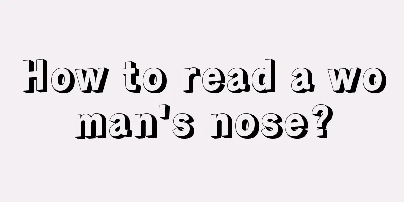 How to read a woman's nose?