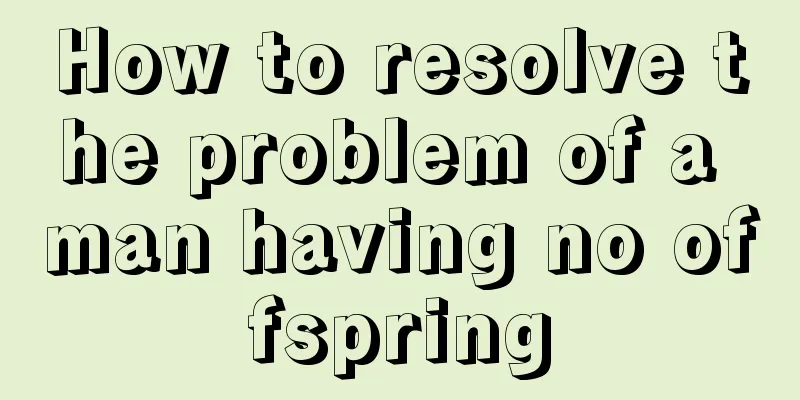 How to resolve the problem of a man having no offspring