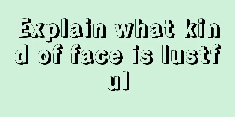 Explain what kind of face is lustful