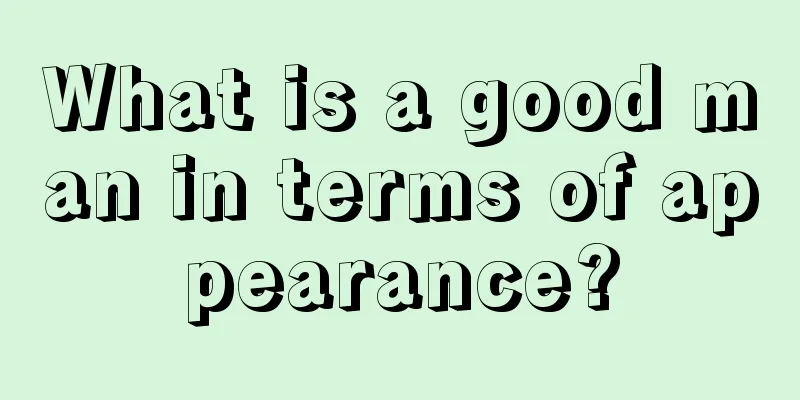 What is a good man in terms of appearance?