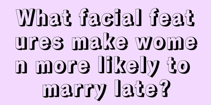 What facial features make women more likely to marry late?