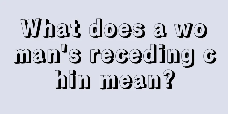 What does a woman's receding chin mean?