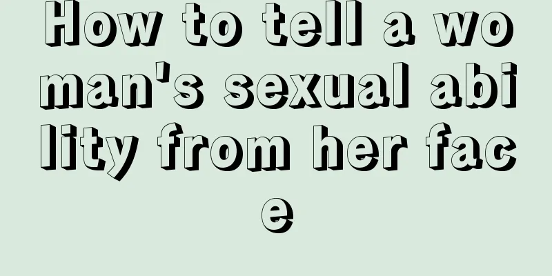 How to tell a woman's sexual ability from her face
