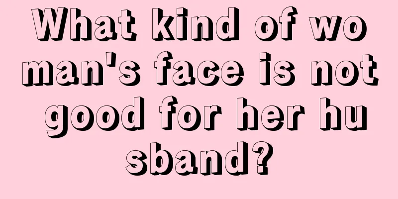 What kind of woman's face is not good for her husband?
