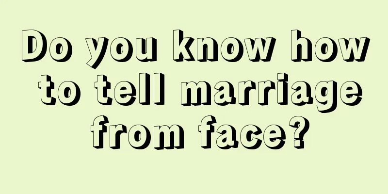 Do you know how to tell marriage from face?