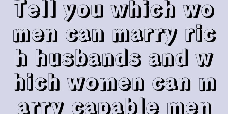 Tell you which women can marry rich husbands and which women can marry capable men