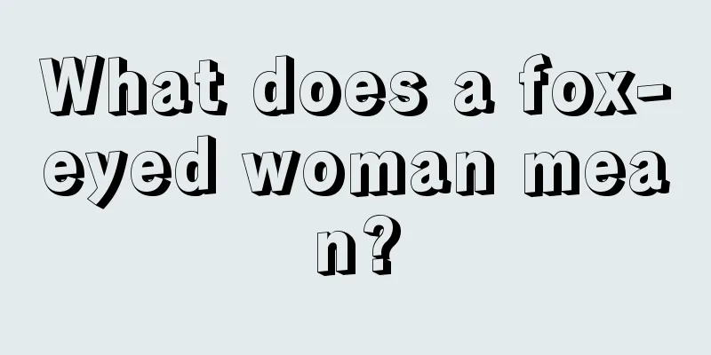 What does a fox-eyed woman mean?