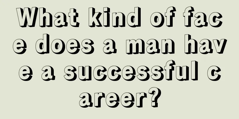 What kind of face does a man have a successful career?