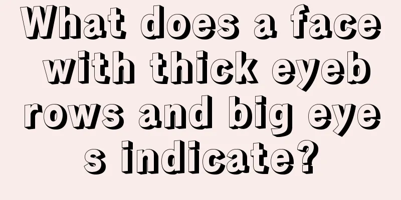 What does a face with thick eyebrows and big eyes indicate?