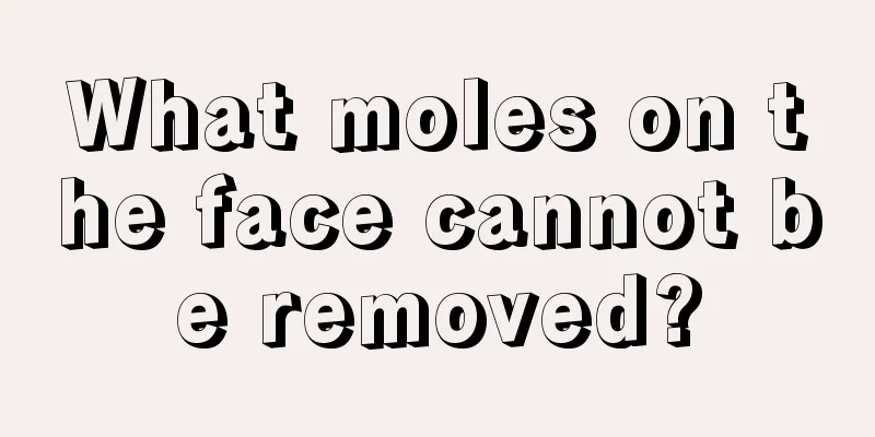 What moles on the face cannot be removed?