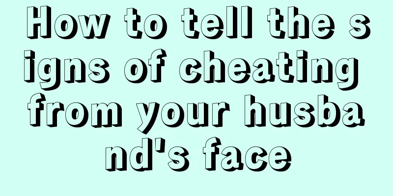 How to tell the signs of cheating from your husband's face