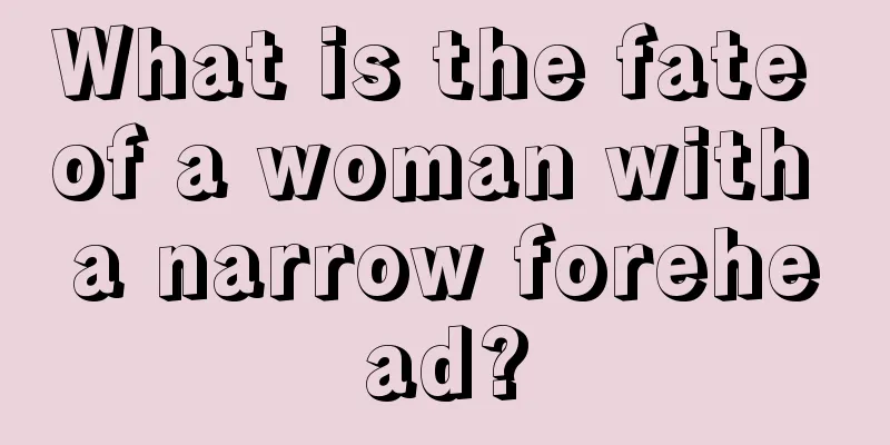 What is the fate of a woman with a narrow forehead?