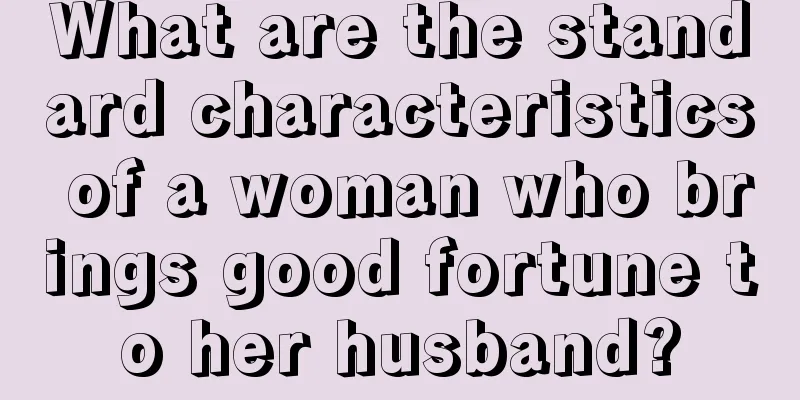 What are the standard characteristics of a woman who brings good fortune to her husband?