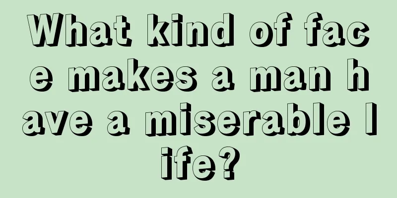 What kind of face makes a man have a miserable life?