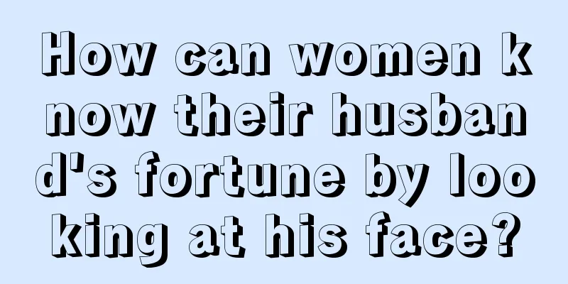How can women know their husband's fortune by looking at his face?
