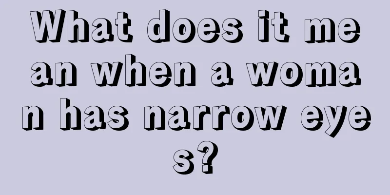 What does it mean when a woman has narrow eyes?