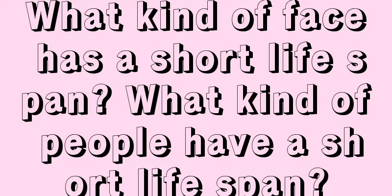 What kind of face has a short life span? What kind of people have a short life span?