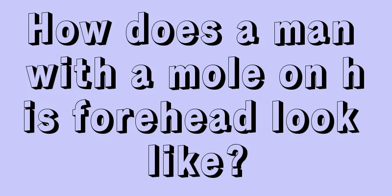 How does a man with a mole on his forehead look like?