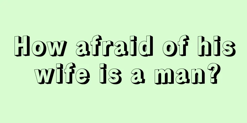 How afraid of his wife is a man?