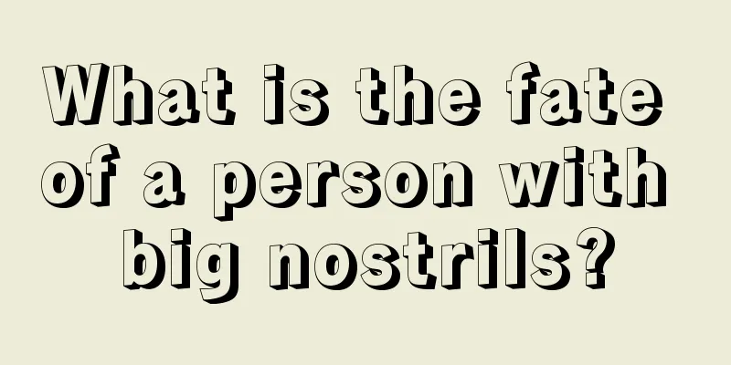What is the fate of a person with big nostrils?