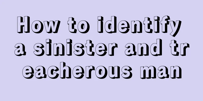 How to identify a sinister and treacherous man