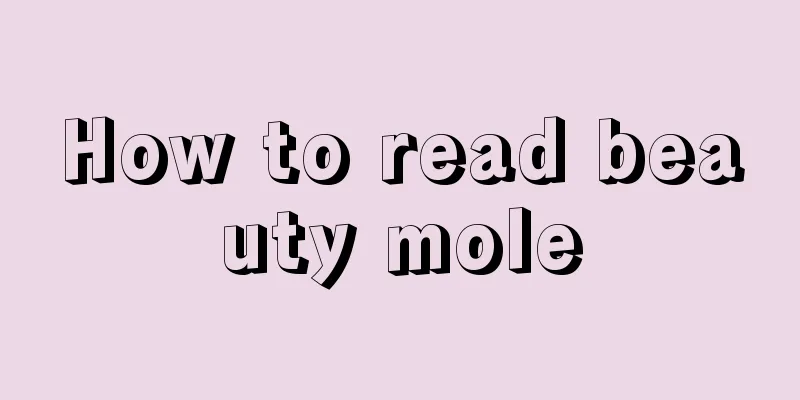 How to read beauty mole