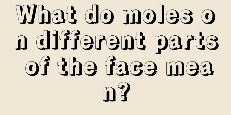 What do moles on different parts of the face mean?