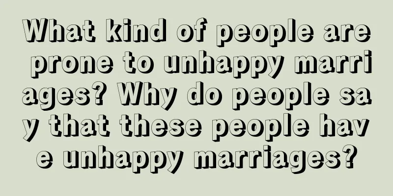 What kind of people are prone to unhappy marriages? Why do people say that these people have unhappy marriages?